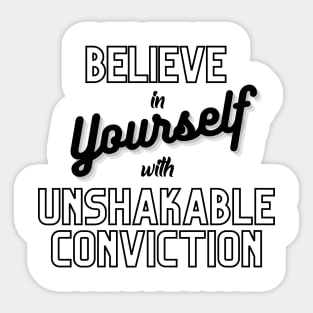 Believe in yourself with unshakable conviction Sticker